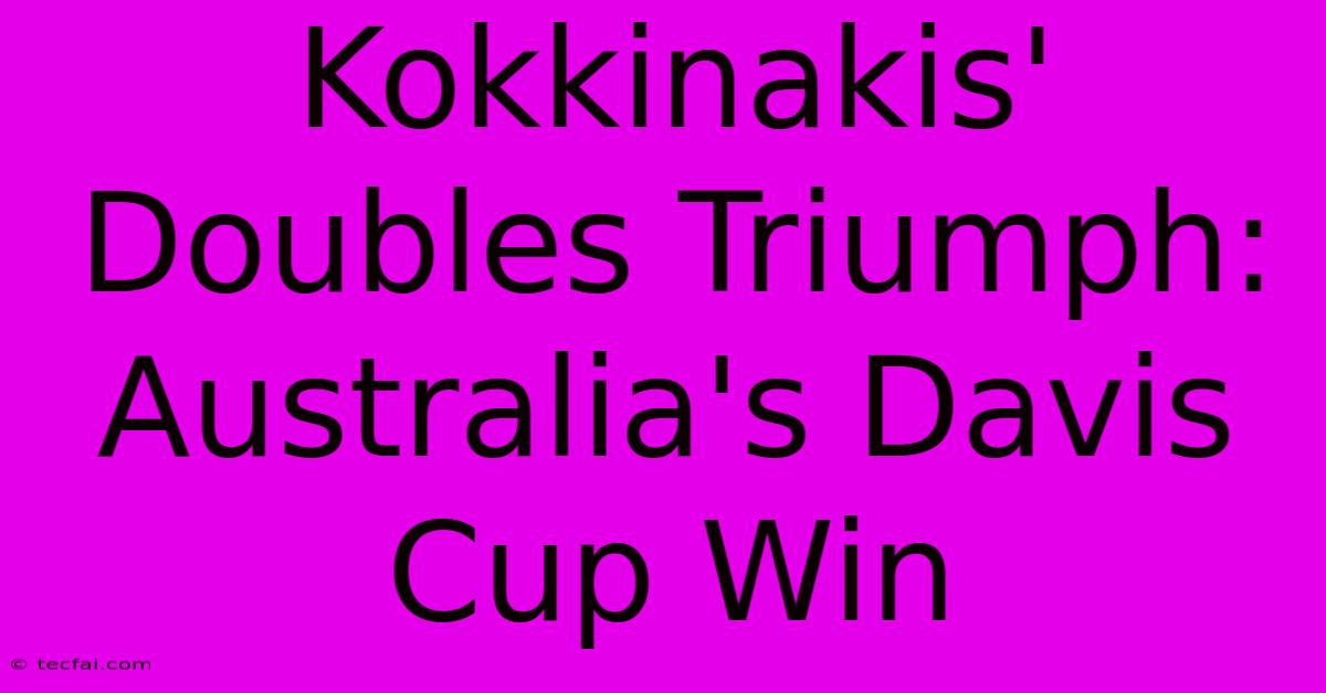 Kokkinakis' Doubles Triumph: Australia's Davis Cup Win