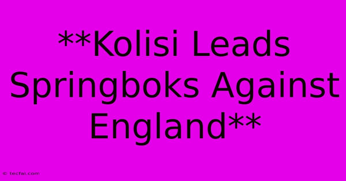 **Kolisi Leads Springboks Against England**