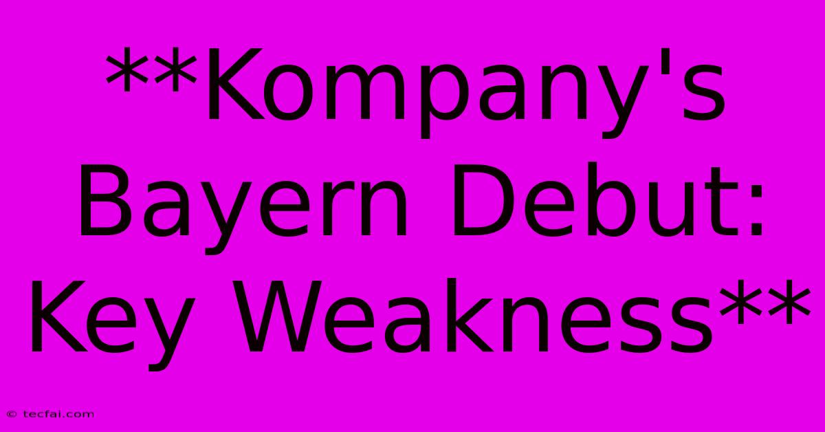 **Kompany's Bayern Debut: Key Weakness**