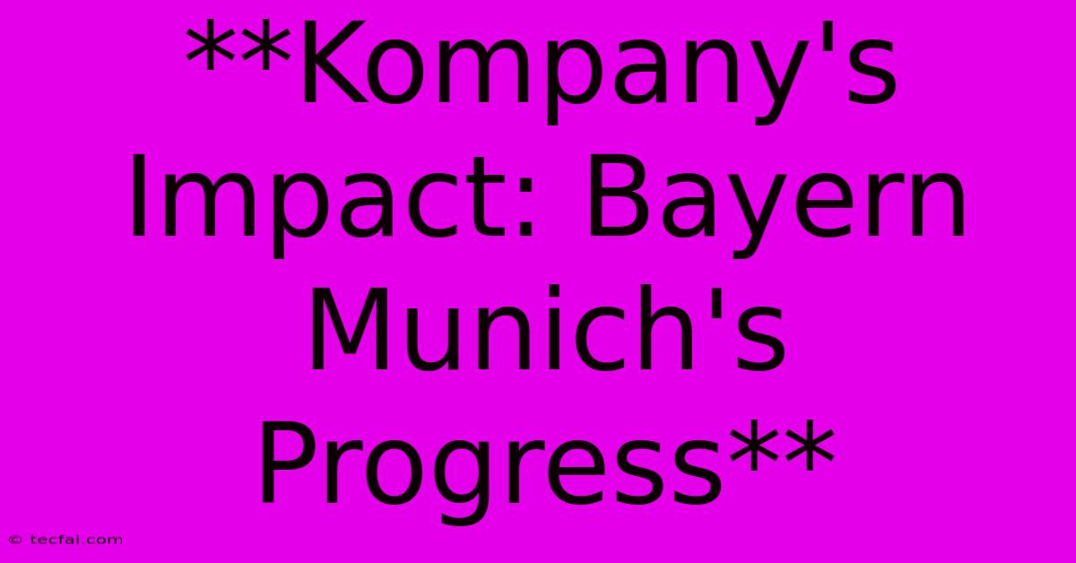 **Kompany's Impact: Bayern Munich's Progress**