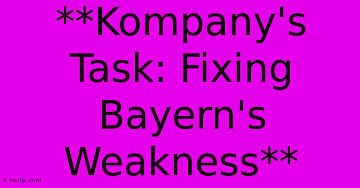 **Kompany's Task: Fixing Bayern's Weakness**