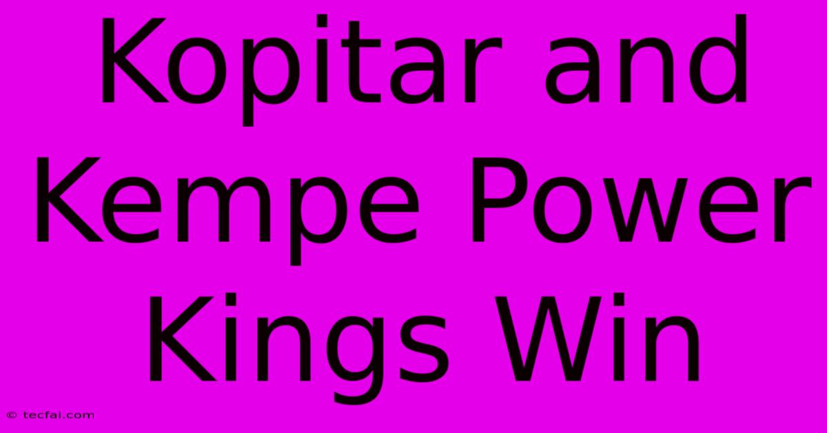 Kopitar And Kempe Power Kings Win