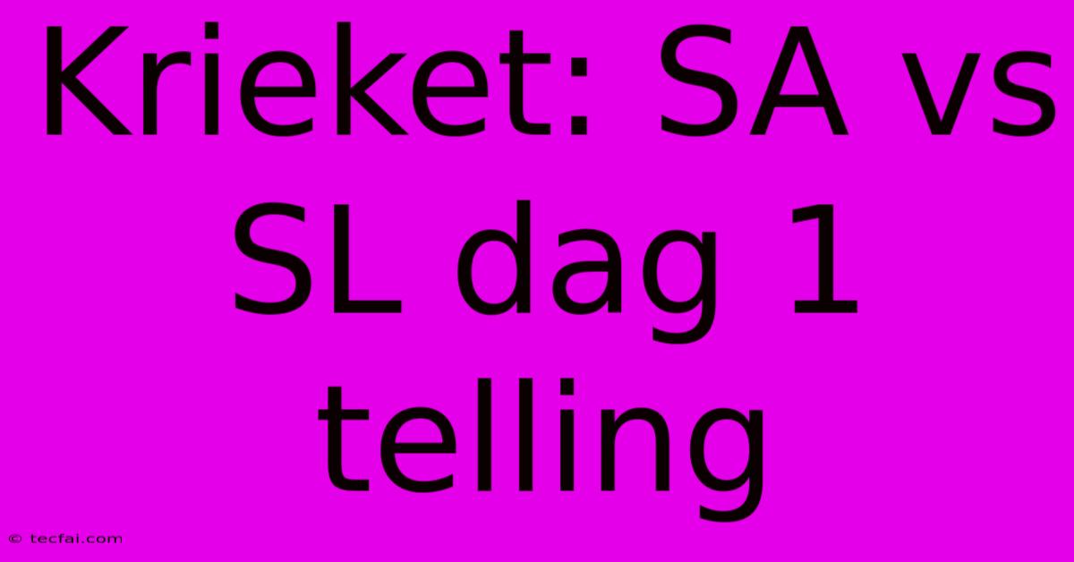 Krieket: SA Vs SL Dag 1 Telling