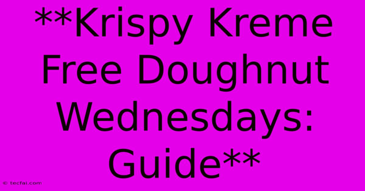 **Krispy Kreme Free Doughnut Wednesdays: Guide**