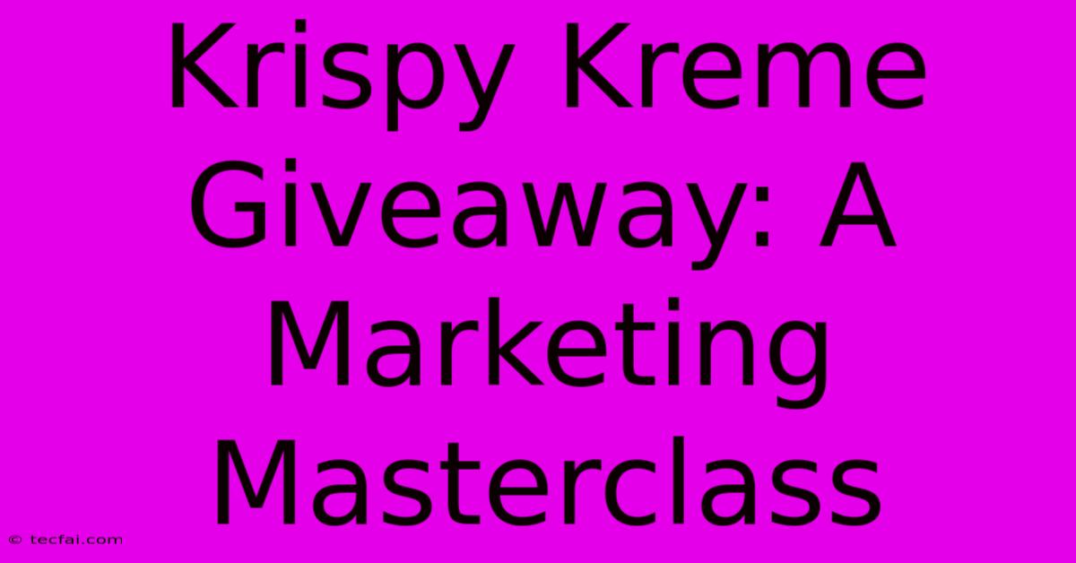 Krispy Kreme Giveaway: A Marketing Masterclass