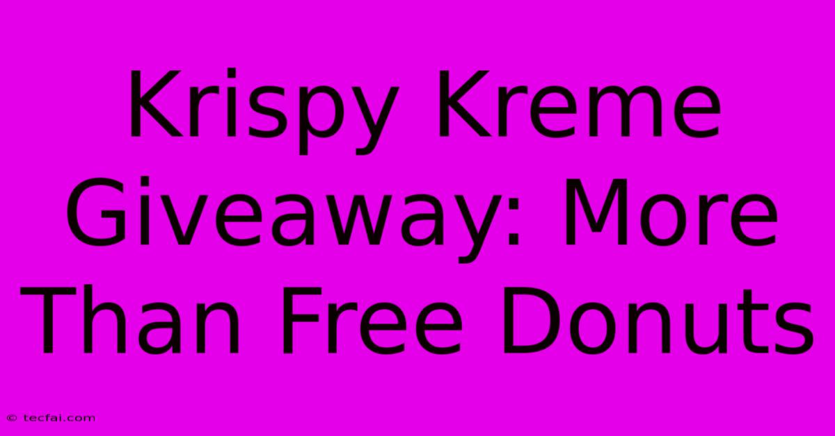 Krispy Kreme Giveaway: More Than Free Donuts