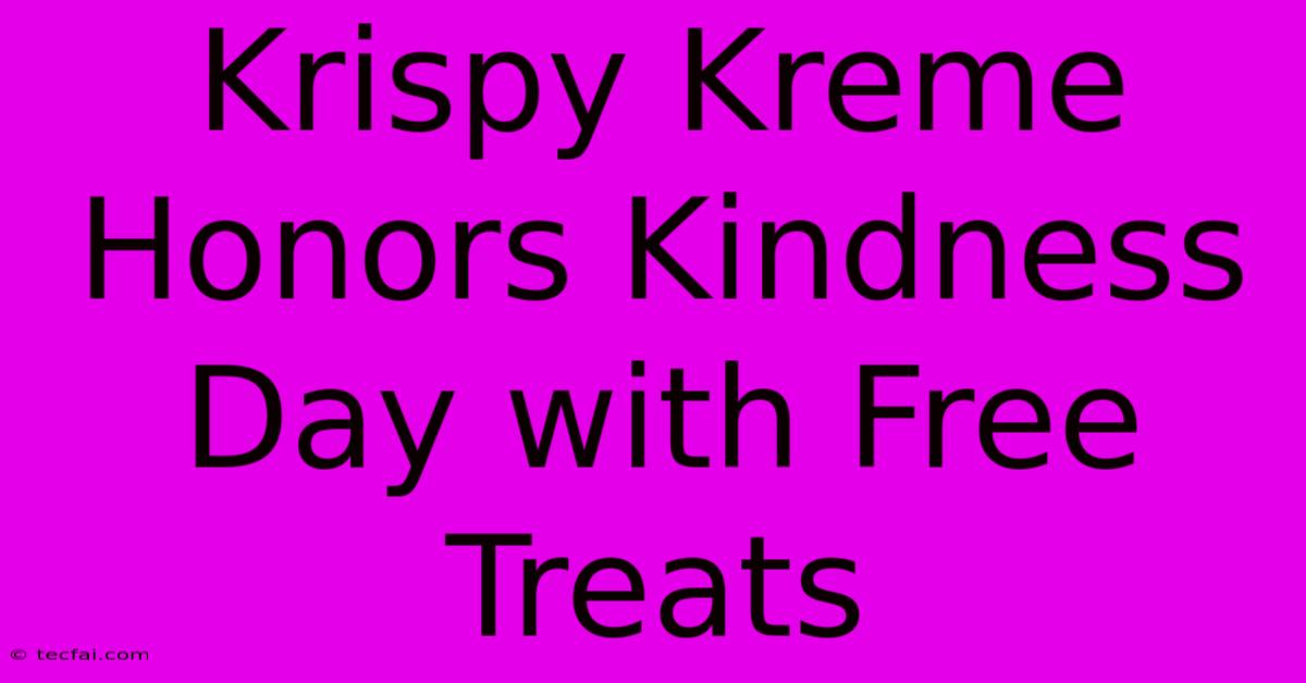 Krispy Kreme Honors Kindness Day With Free Treats