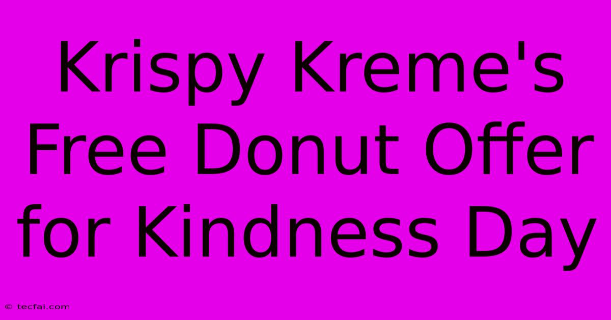 Krispy Kreme's Free Donut Offer For Kindness Day