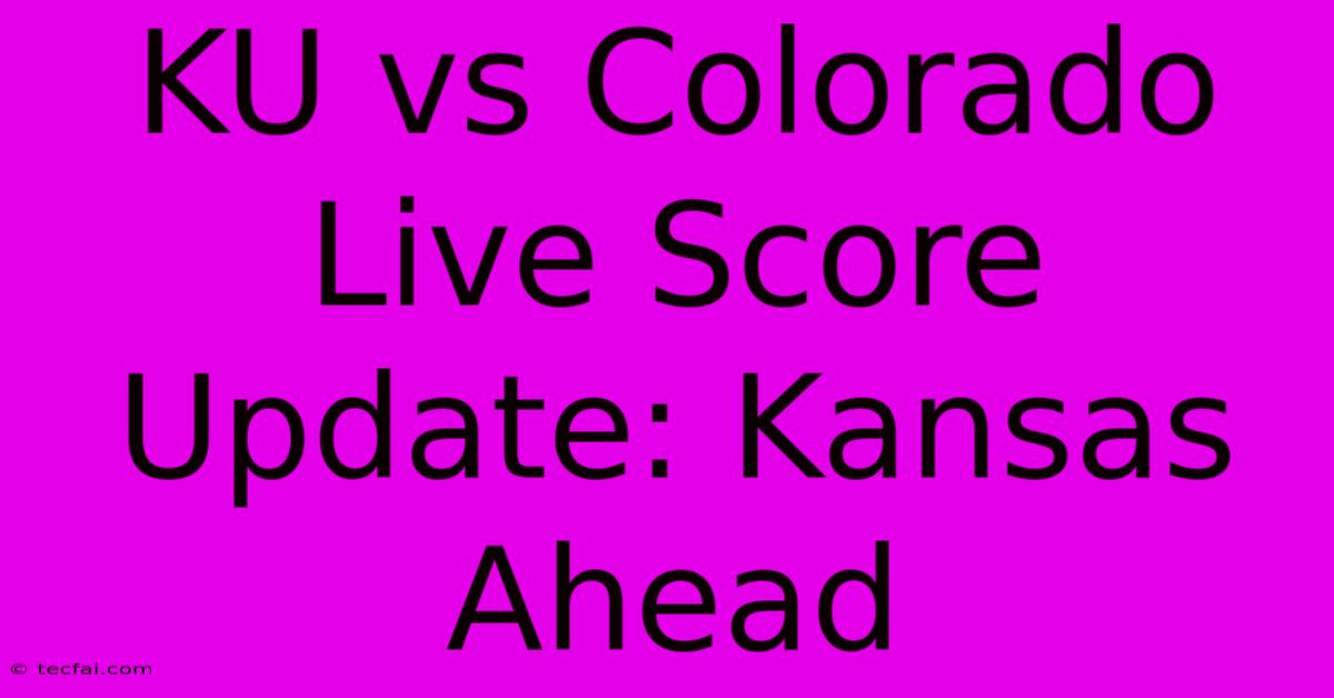 KU Vs Colorado Live Score Update: Kansas Ahead