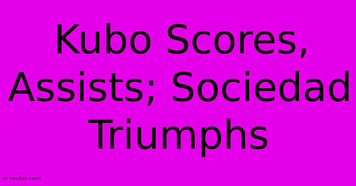 Kubo Scores, Assists; Sociedad Triumphs