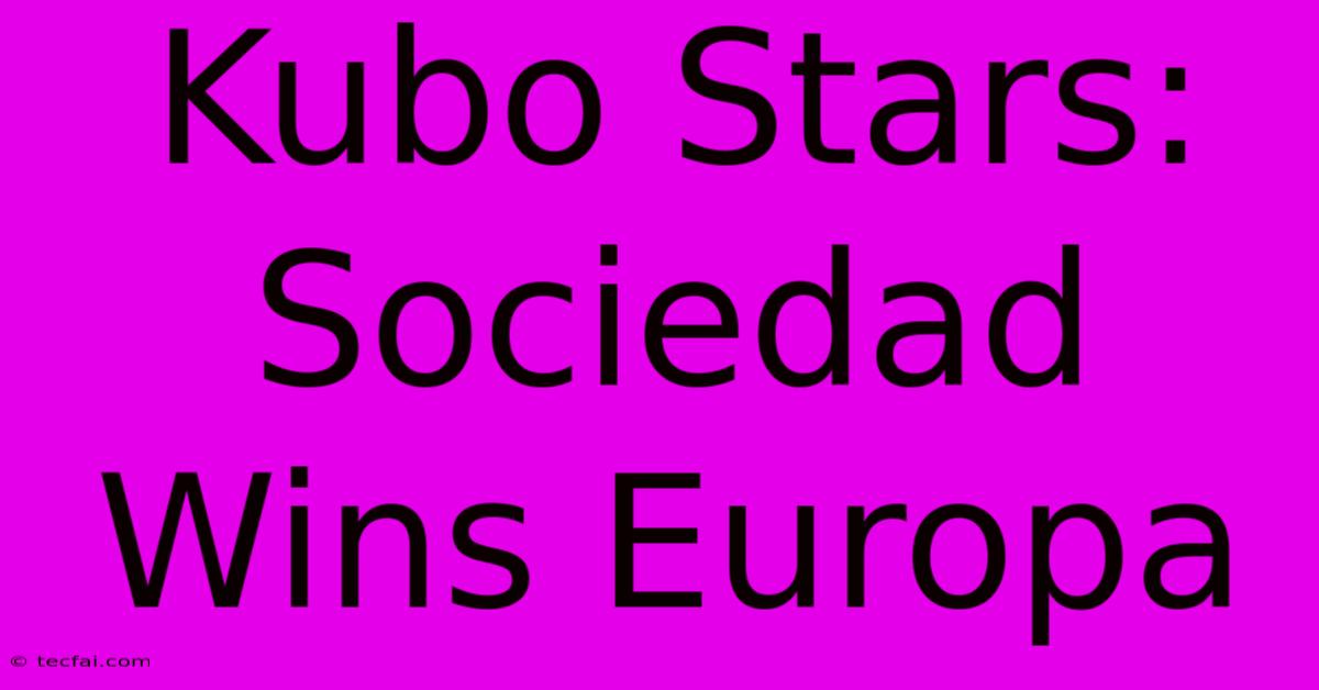 Kubo Stars: Sociedad Wins Europa