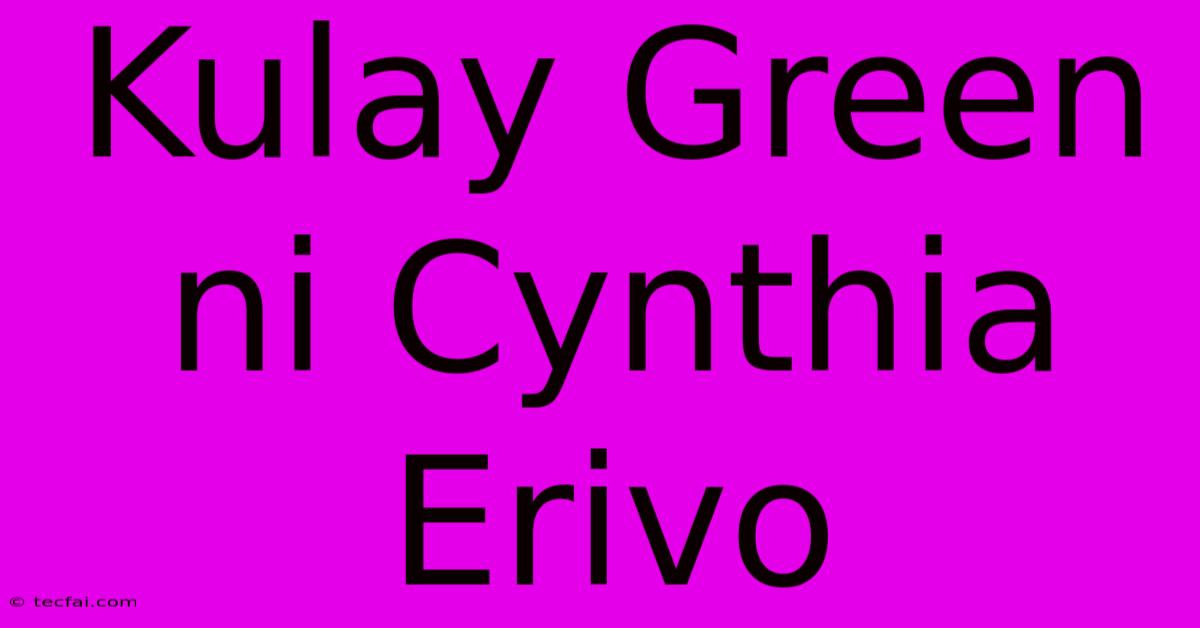 Kulay Green Ni Cynthia Erivo