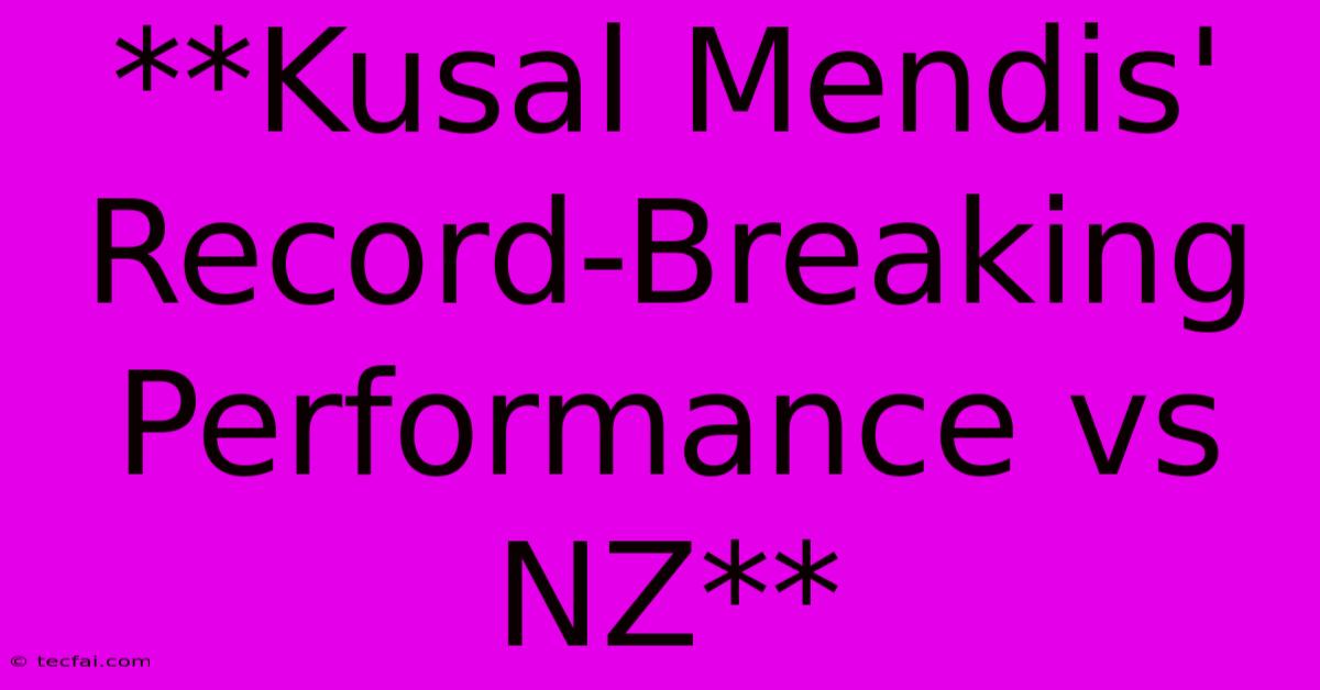 **Kusal Mendis' Record-Breaking Performance Vs NZ**