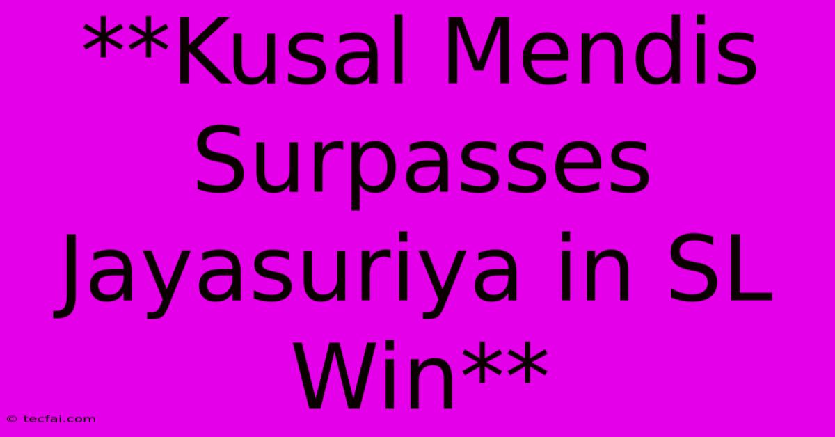 **Kusal Mendis Surpasses Jayasuriya In SL Win**