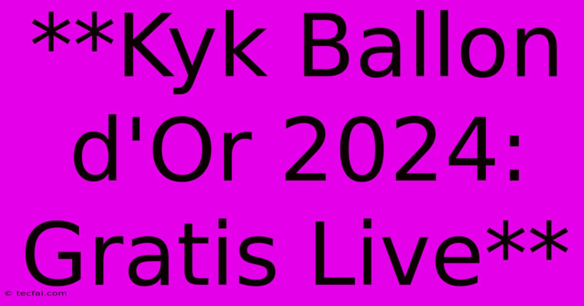 **Kyk Ballon D'Or 2024: Gratis Live**