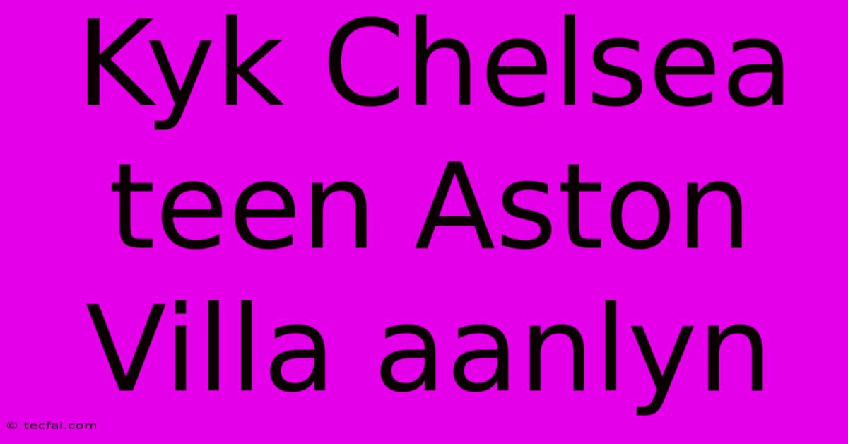 Kyk Chelsea Teen Aston Villa Aanlyn