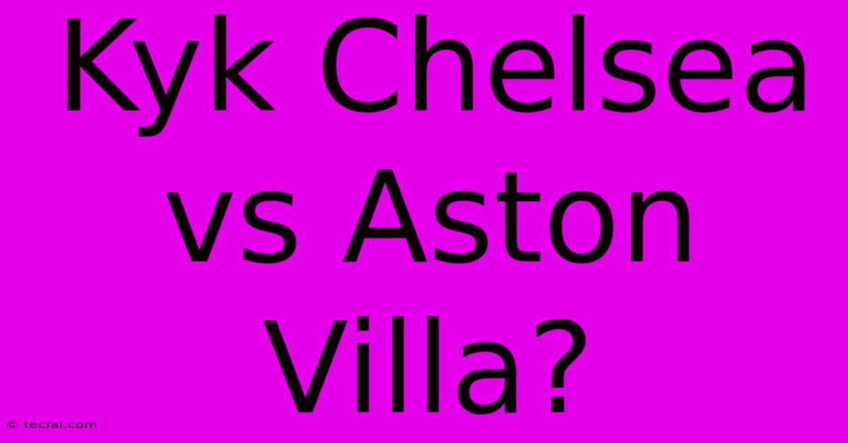 Kyk Chelsea Vs Aston Villa?