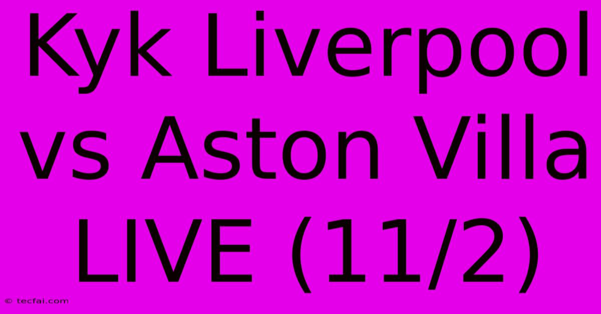 Kyk Liverpool Vs Aston Villa LIVE (11/2)