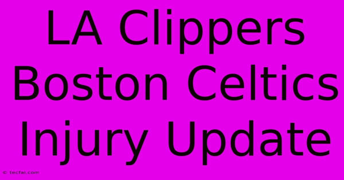 LA Clippers Boston Celtics Injury Update