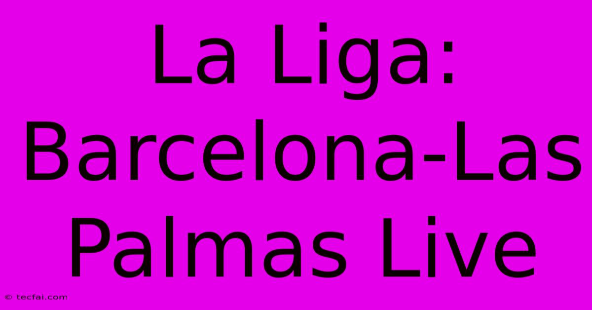 La Liga: Barcelona-Las Palmas Live