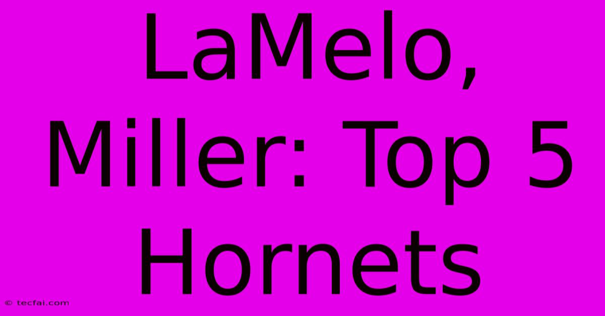 LaMelo, Miller: Top 5 Hornets