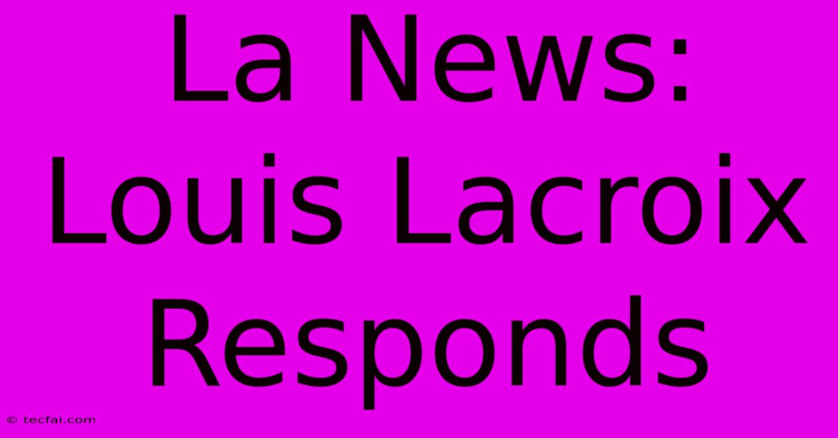 La News: Louis Lacroix Responds