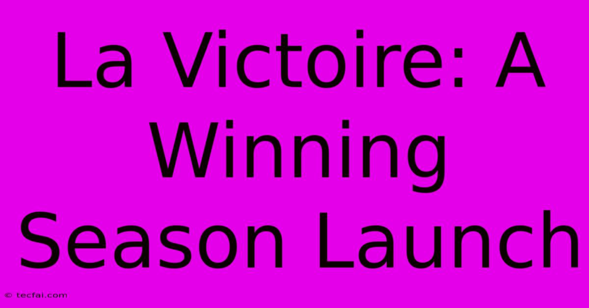 La Victoire: A Winning Season Launch