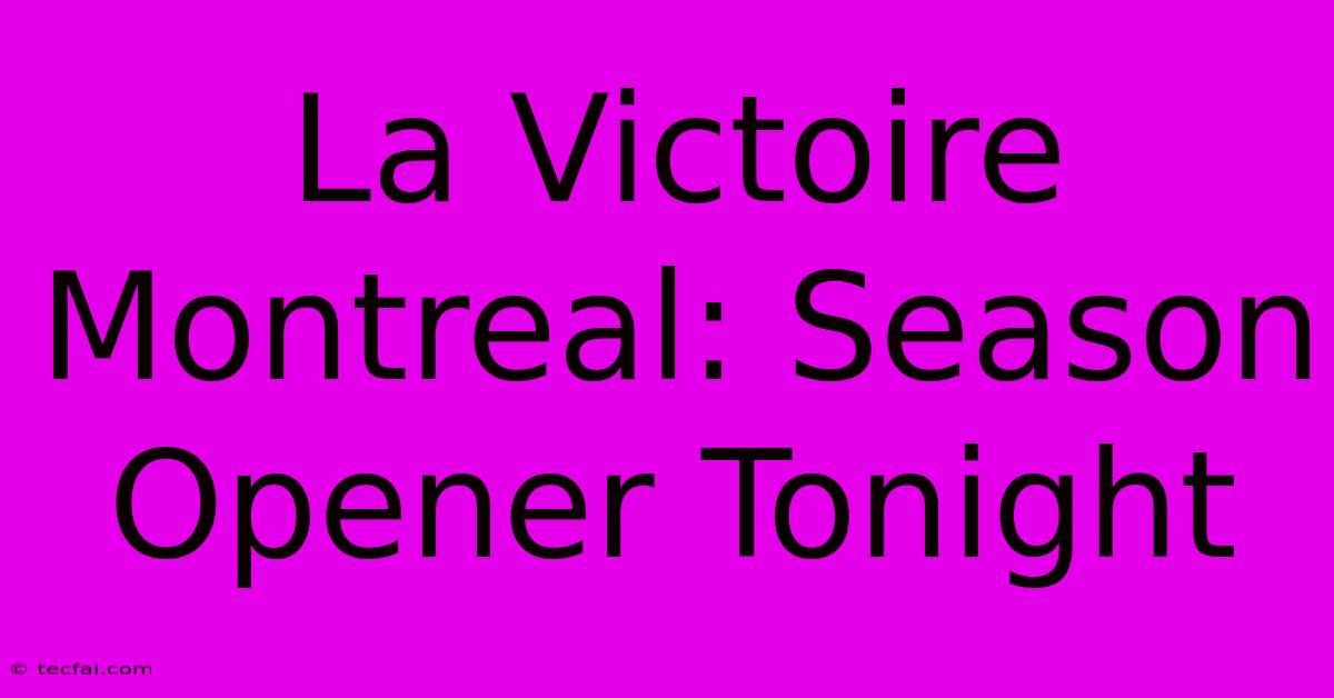 La Victoire Montreal: Season Opener Tonight