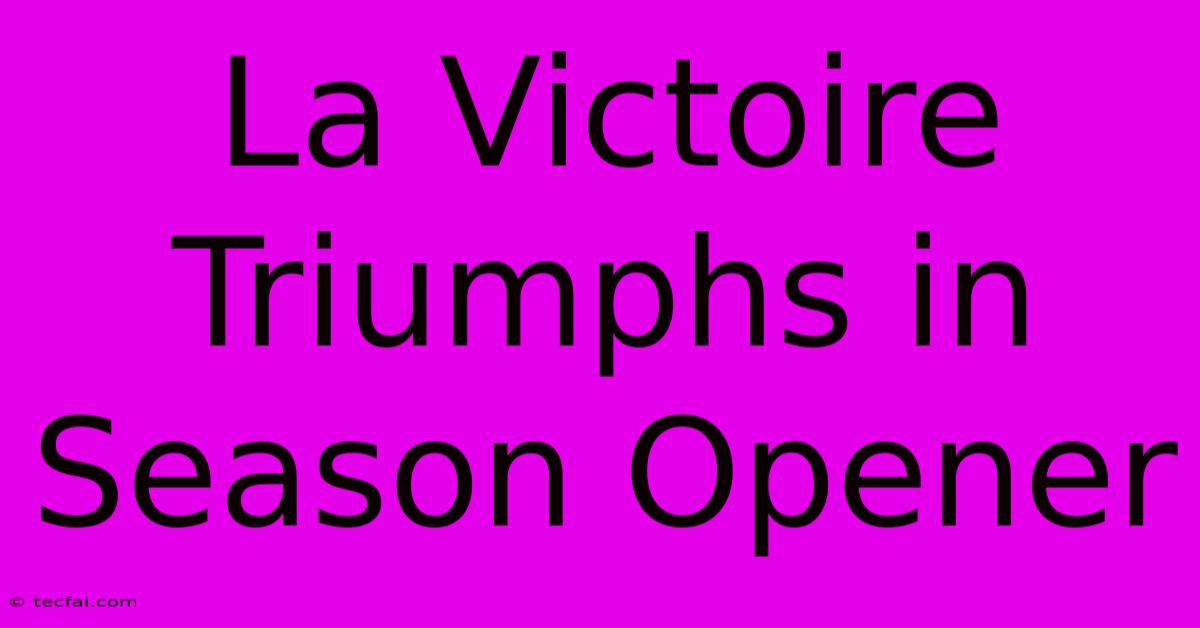 La Victoire Triumphs In Season Opener