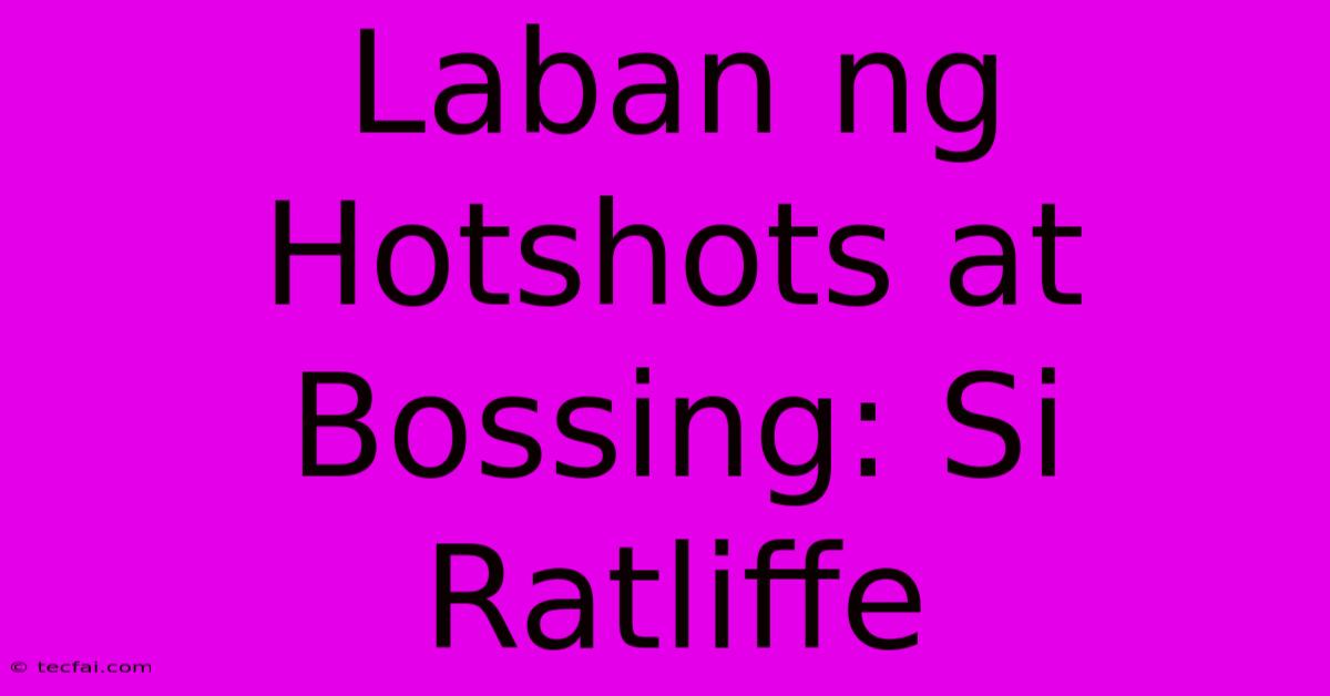 Laban Ng Hotshots At Bossing: Si Ratliffe