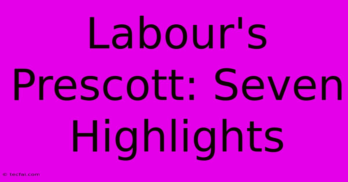 Labour's Prescott: Seven Highlights