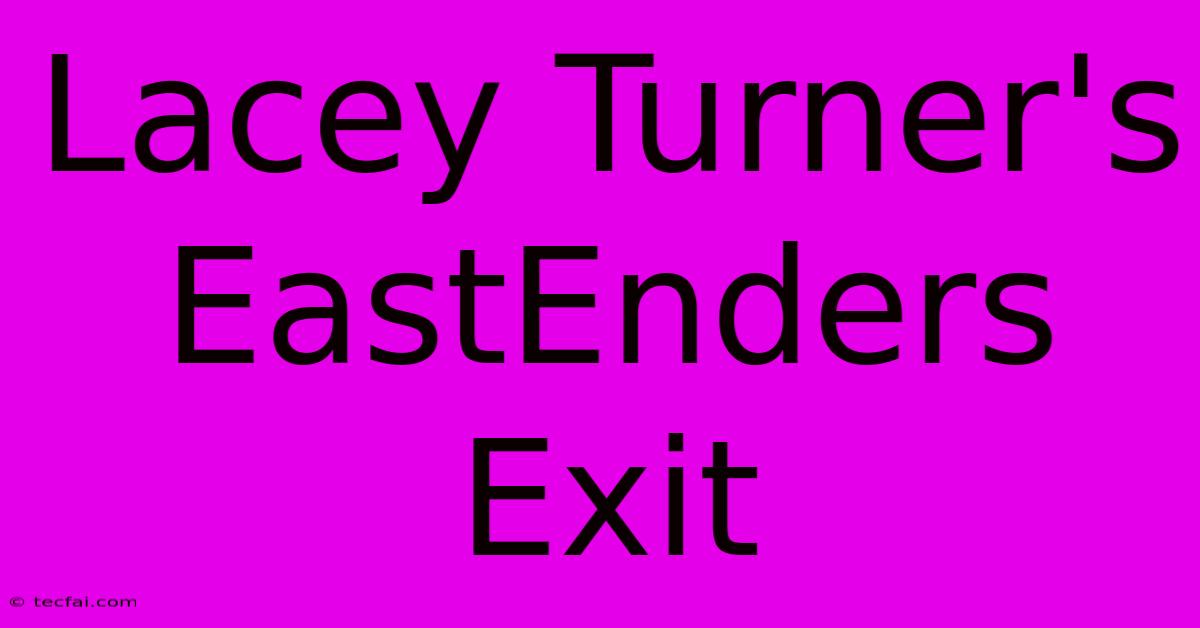 Lacey Turner's EastEnders Exit