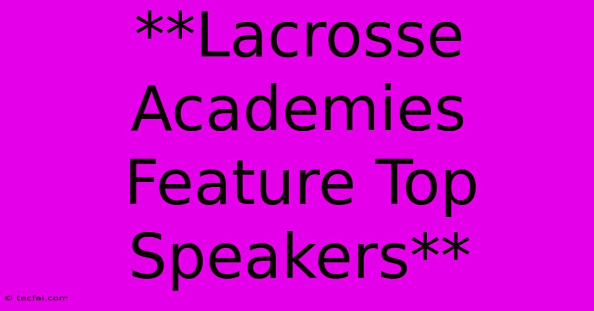 **Lacrosse Academies Feature Top Speakers**