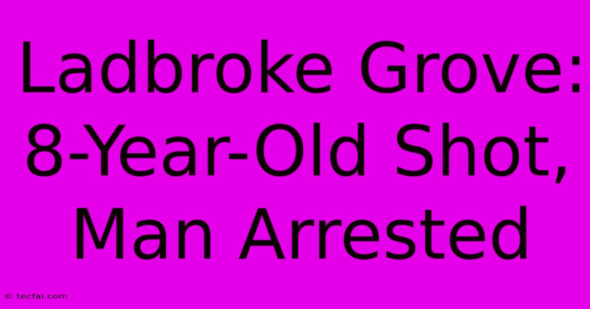 Ladbroke Grove: 8-Year-Old Shot, Man Arrested