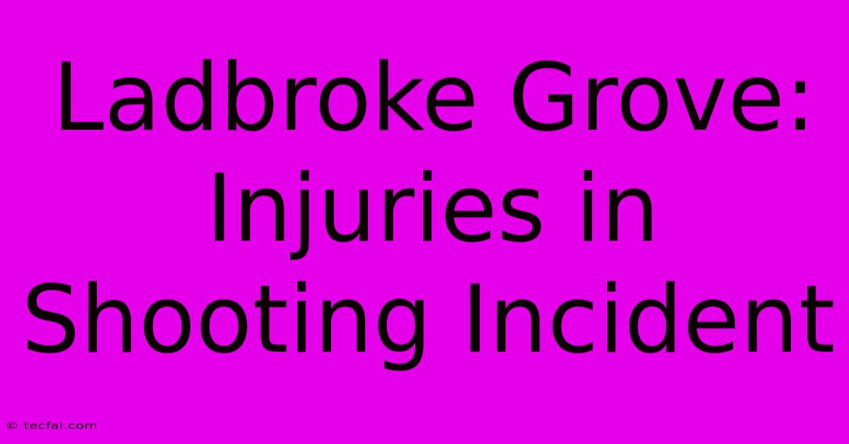 Ladbroke Grove: Injuries In Shooting Incident