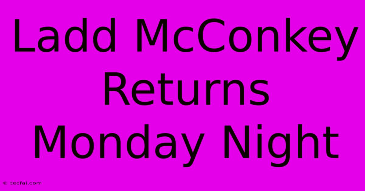 Ladd McConkey Returns Monday Night