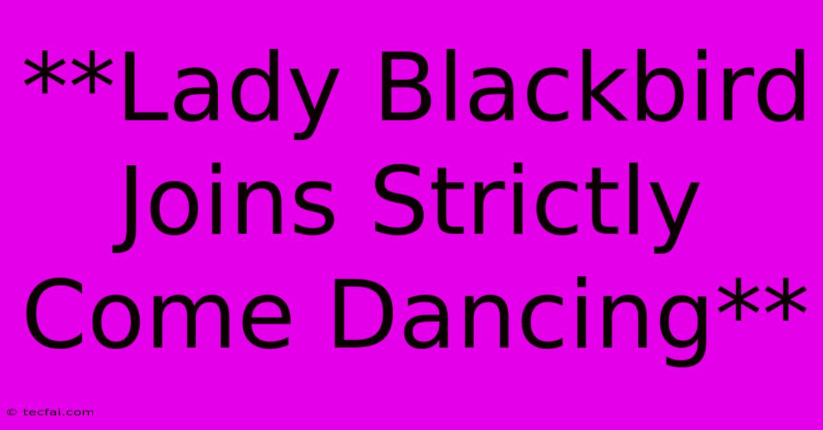 **Lady Blackbird Joins Strictly Come Dancing**