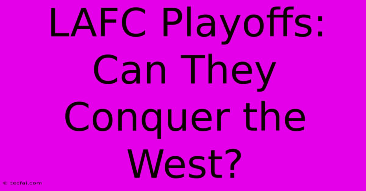 LAFC Playoffs: Can They Conquer The West?