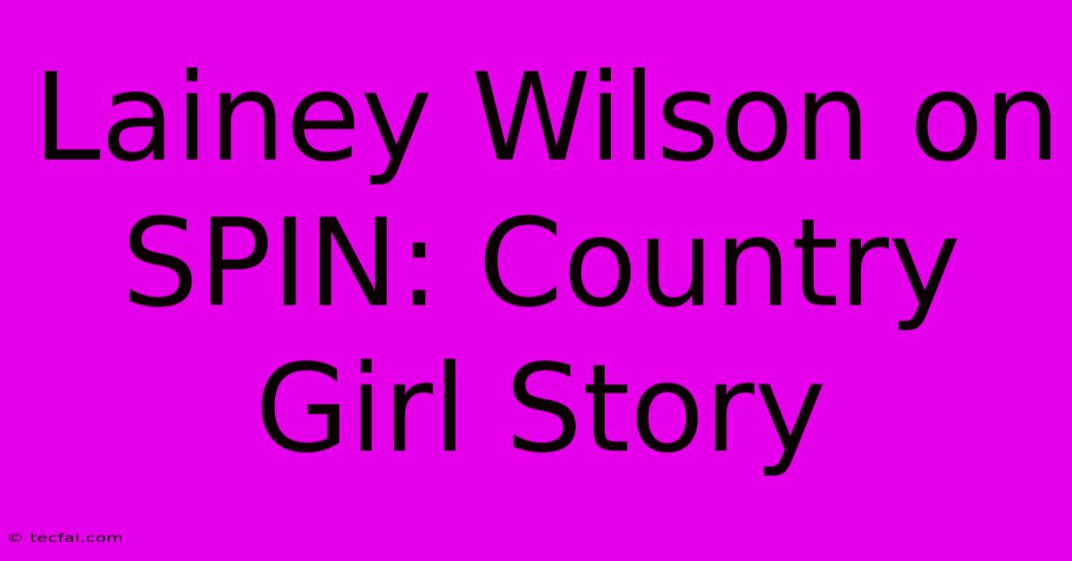 Lainey Wilson On SPIN: Country Girl Story