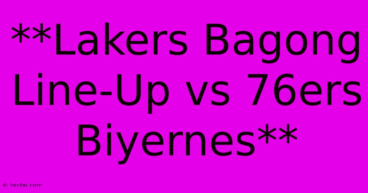 **Lakers Bagong Line-Up Vs 76ers Biyernes**