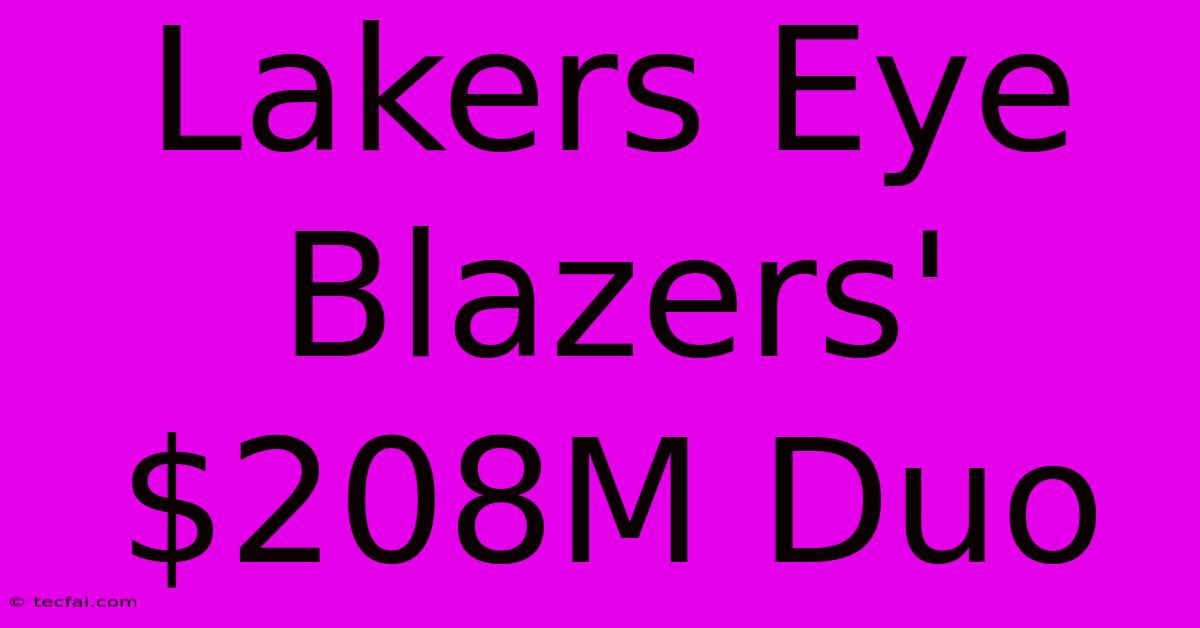 Lakers Eye Blazers' $208M Duo