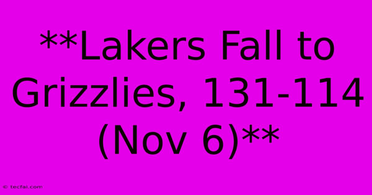 **Lakers Fall To Grizzlies, 131-114 (Nov 6)**