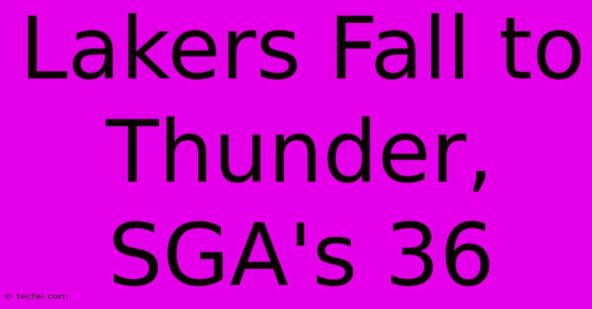 Lakers Fall To Thunder, SGA's 36