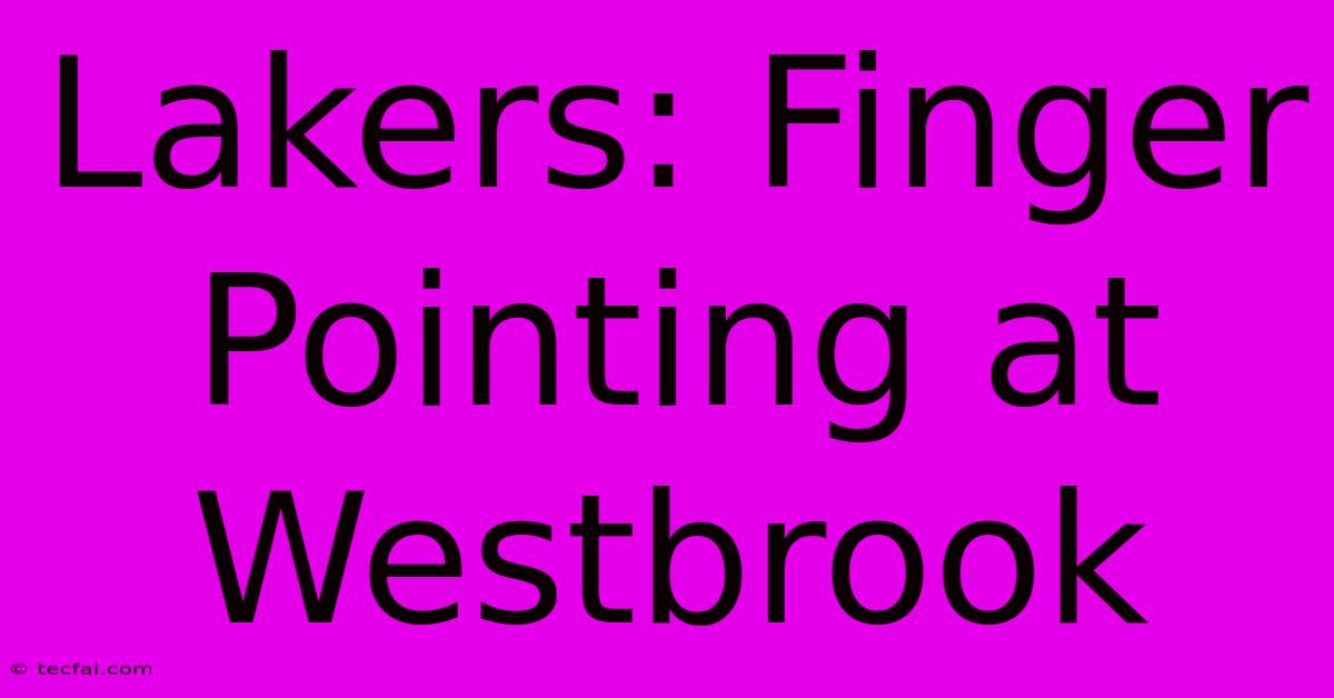 Lakers: Finger Pointing At Westbrook