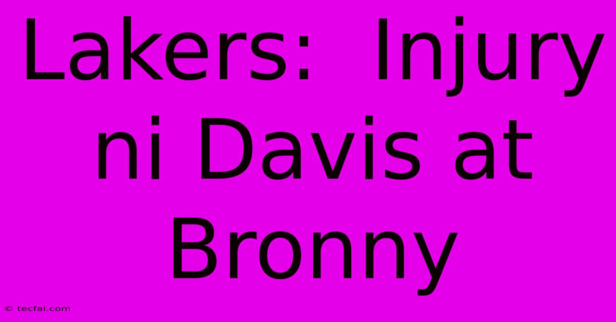 Lakers:  Injury Ni Davis At Bronny