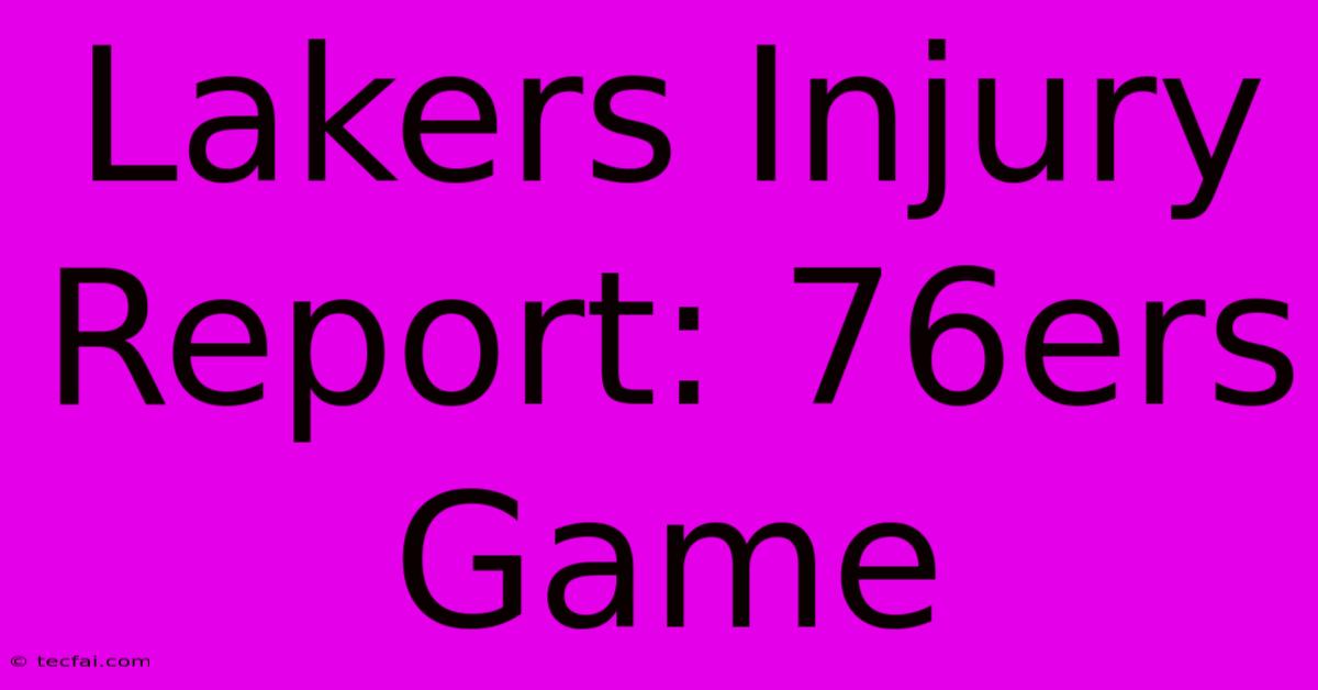 Lakers Injury Report: 76ers Game