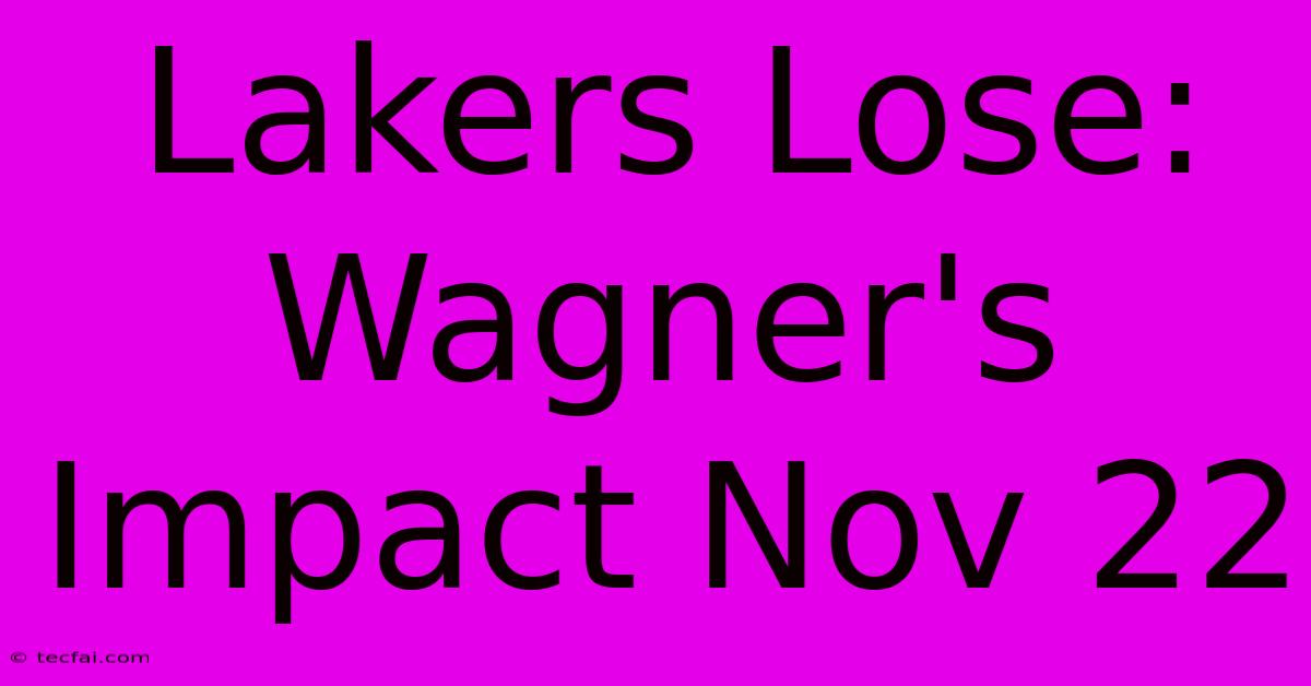 Lakers Lose: Wagner's Impact Nov 22