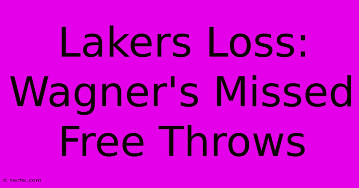 Lakers Loss: Wagner's Missed Free Throws