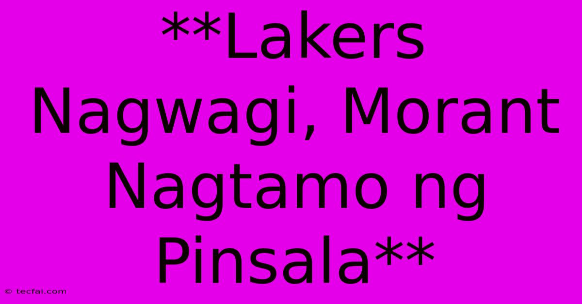 **Lakers Nagwagi, Morant Nagtamo Ng Pinsala**