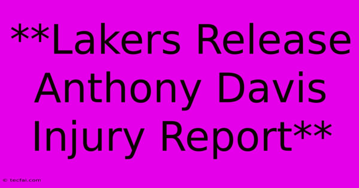 **Lakers Release Anthony Davis Injury Report** 